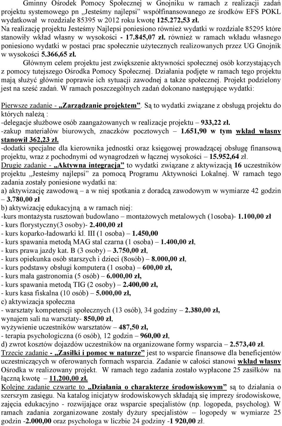 również w ramach wkładu własnego poniesiono wydatki w postaci prac społecznie użytecznych realizowanych przez UG Gnojnik w wysokości 5.366,65 zł.