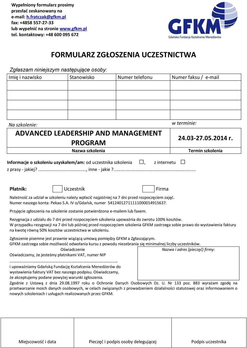 AND MANAGEMENT PROGRAM Nazwa szkolenia w terminie: Informacje o szkoleniu uzyskałem/am: od uczestnika szkolenia, z internetu z prasy - jakiej?..., inne - jakie?... 24.03-27.05.2014 r.