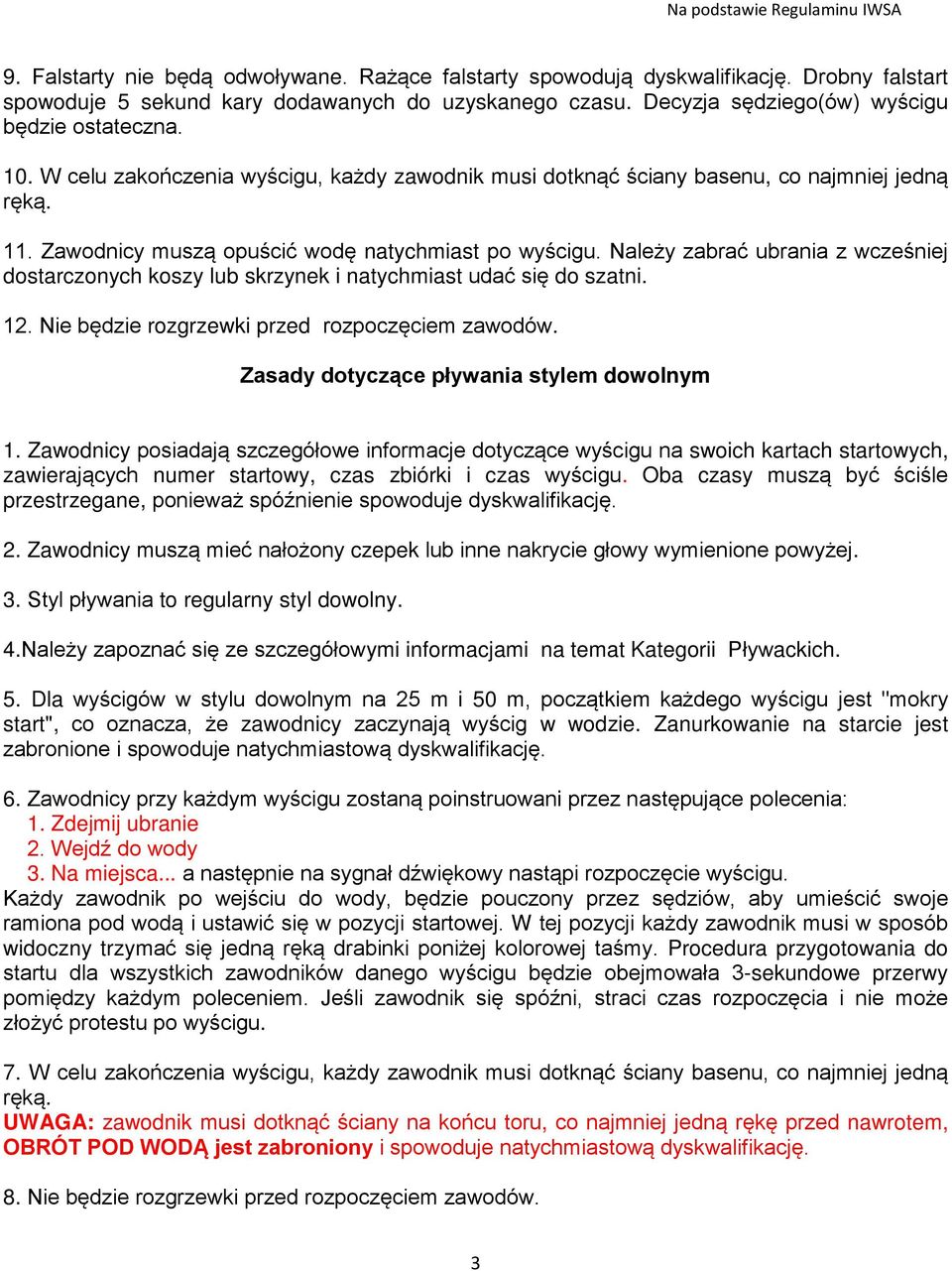 Należy zabrać ubrania z wcześniej dostarczonych koszy lub skrzynek i natychmiast udać się do szatni. 12. Nie będzie rozgrzewki przed rozpoczęciem zawodów. Zasady dotyczące pływania stylem dowolnym 1.
