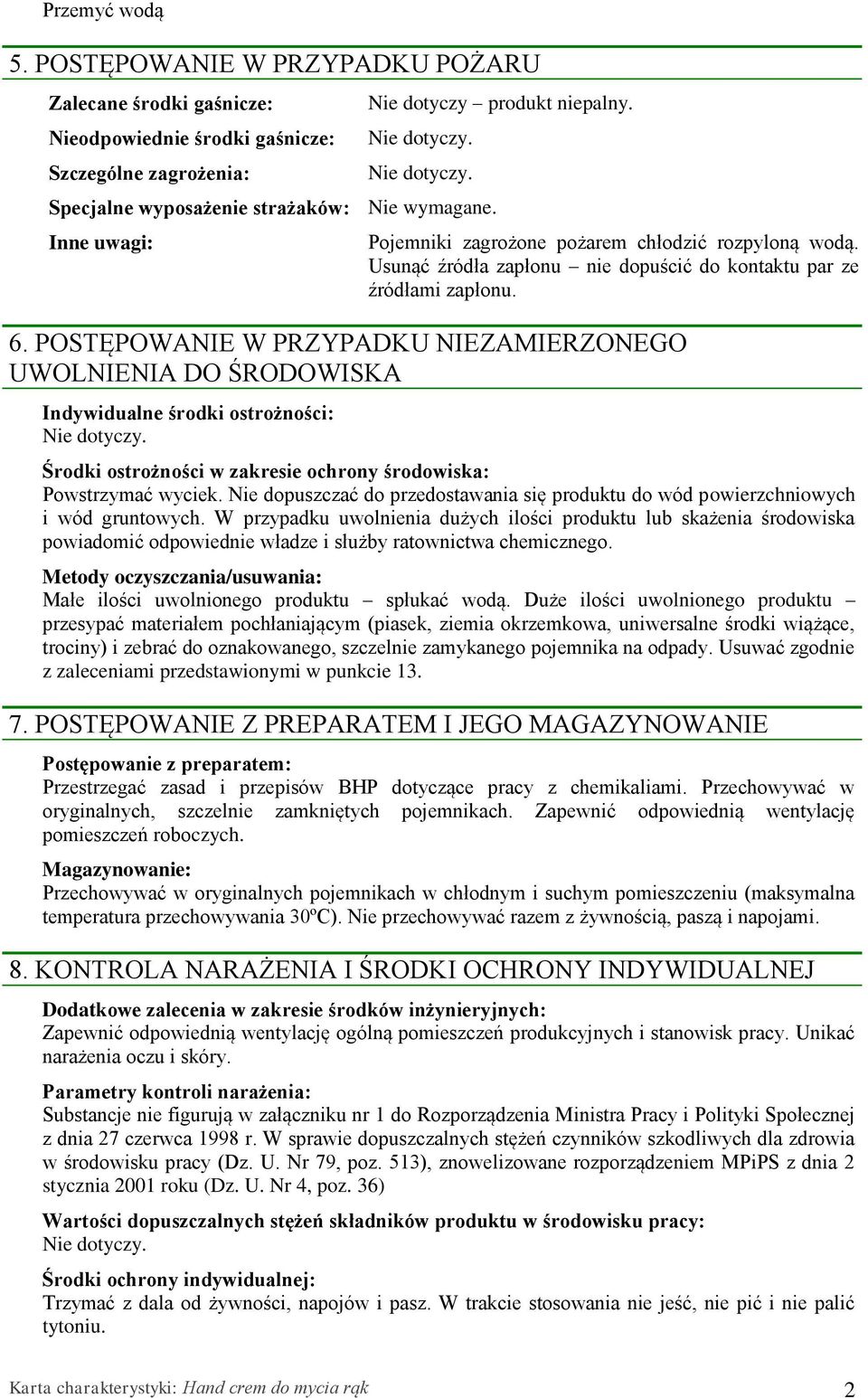 POSTĘPOWANIE W PRZYPADKU NIEZAMIERZONEGO UWOLNIENIA DO ŚRODOWISKA Indywidualne środki ostrożności: Środki ostrożności w zakresie ochrony środowiska: Powstrzymać wyciek.