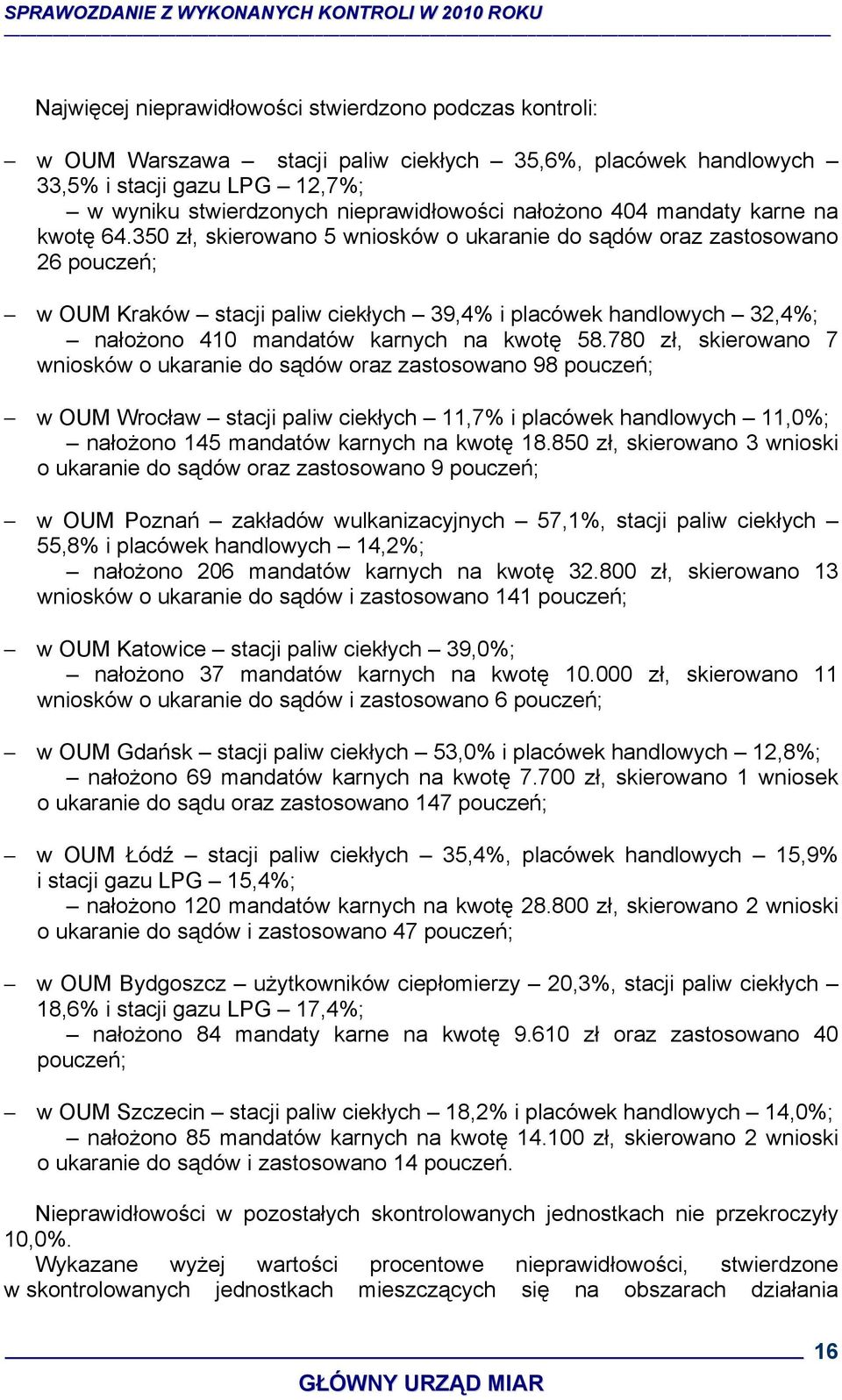 350 zł, skierowano 5 wniosków o ukaranie do sądów oraz zastosowano 26 pouczeń; w OUM Kraków stacji paliw ciekłych 39,4% i placówek handlowych 32,4%; nałożono 410 mandatów karnych na kwotę 58.