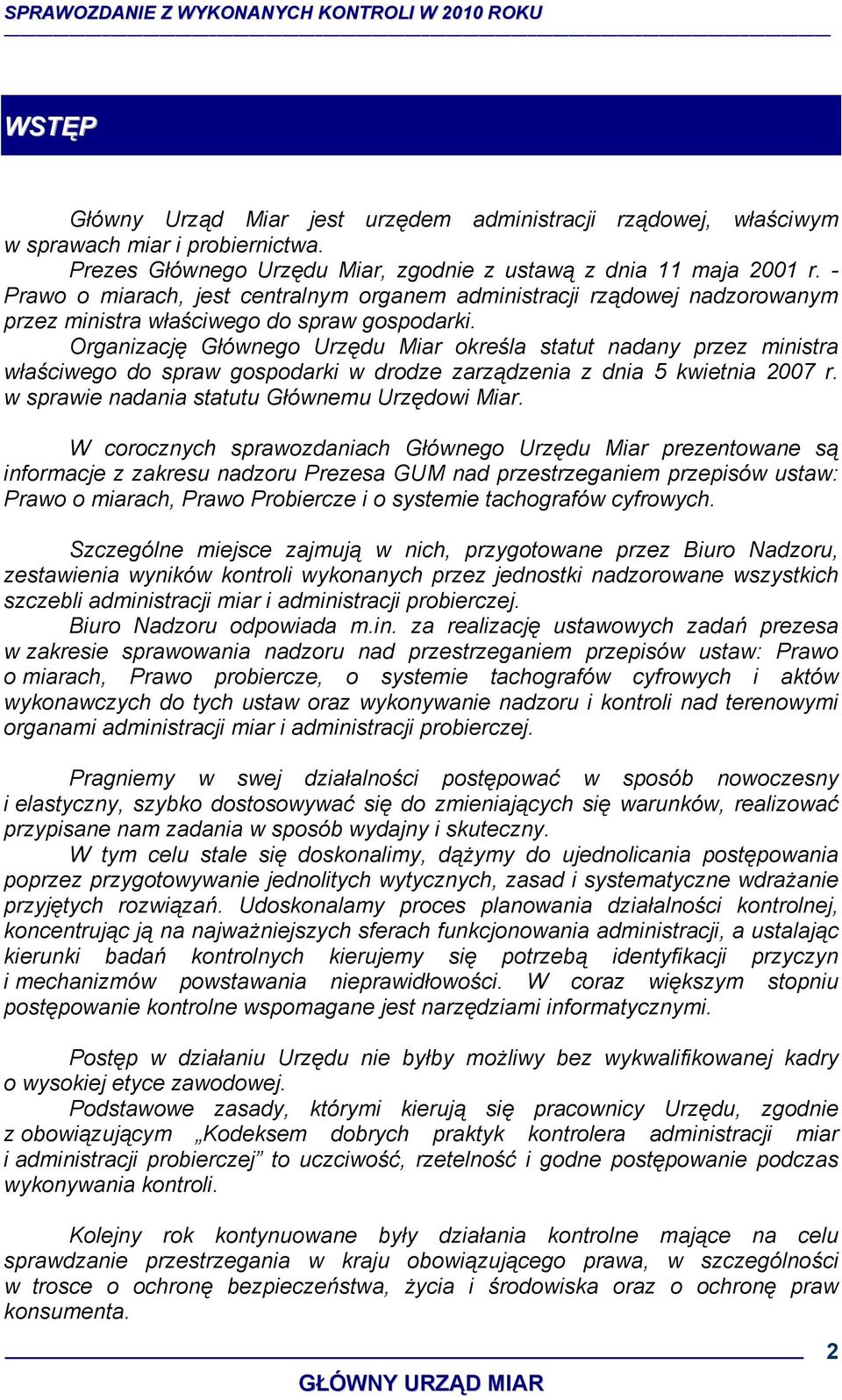 Organizację Głównego Urzędu Miar określa statut nadany przez ministra właściwego do spraw gospodarki w drodze zarządzenia z dnia 5 kwietnia 2007 r. w sprawie nadania statutu Głównemu Urzędowi Miar.