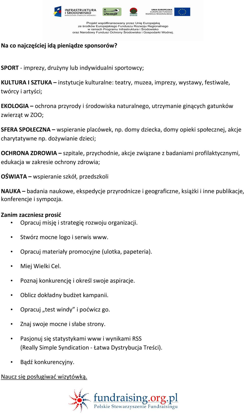 naturalnego, utrzymanie ginących gatunków zwierząt w ZOO; SFERA SPOŁECZNA wspieranie placówek, np. domy dziecka, domy opieki społecznej, akcje charytatywne np.