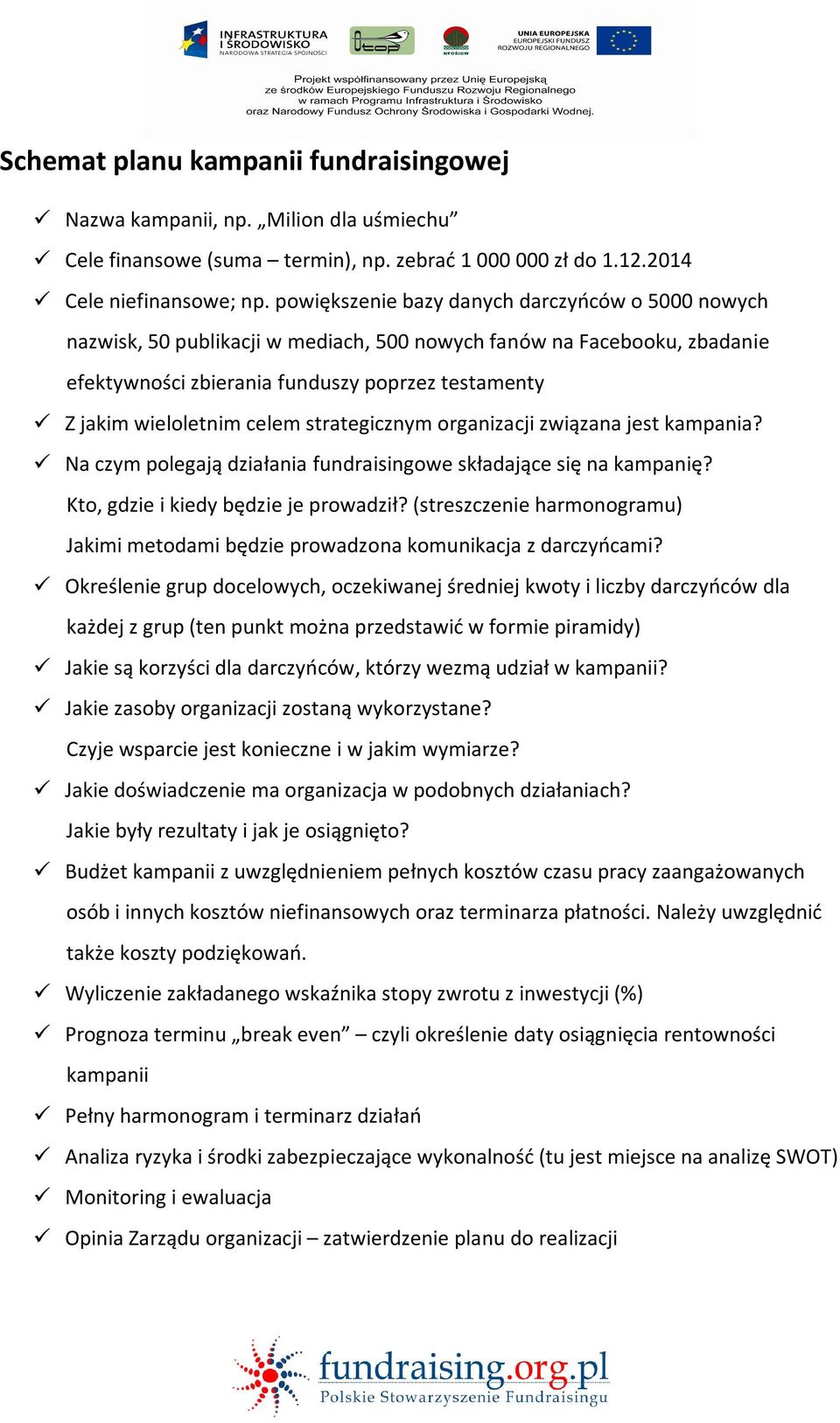 celem strategicznym organizacji związana jest kampania? Na czym polegają działania fundraisingowe składające się na kampanię? Kto, gdzie i kiedy będzie je prowadził?