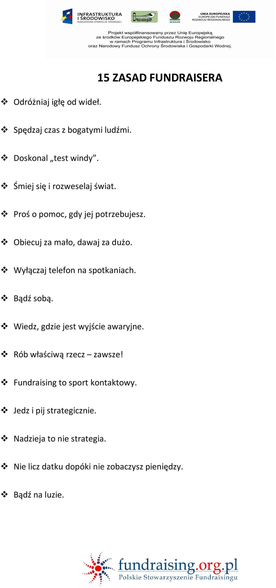 Wyłączaj telefon na spotkaniach. Bądź sobą. Wiedz, gdzie jest wyjście awaryjne. Rób właściwą rzecz zawsze!