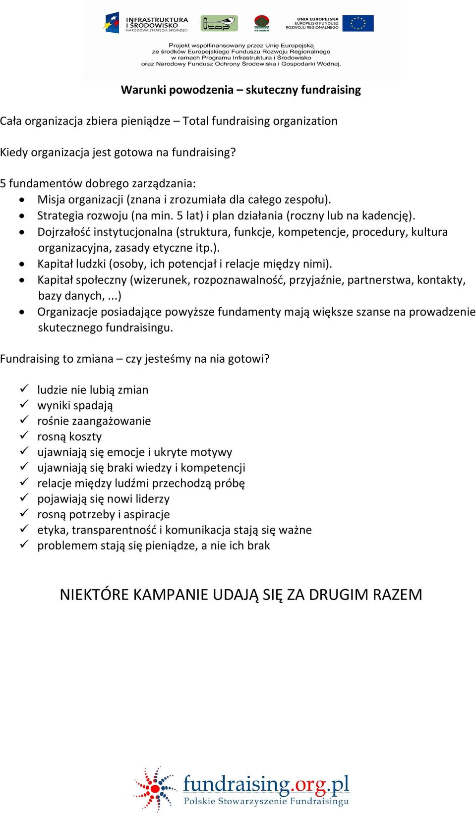 Dojrzałość instytucjonalna (struktura, funkcje, kompetencje, procedury, kultura organizacyjna, zasady etyczne itp.). Kapitał ludzki (osoby, ich potencjał i relacje między nimi).