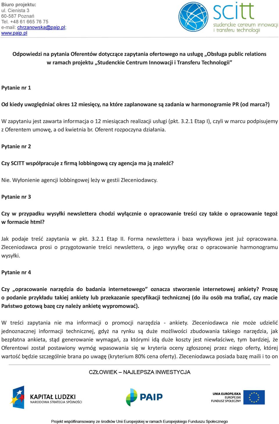 Oferent rozpoczyna działania. Pytanie nr 2 Czy SCITT współpracuje z firmą lobbingową czy agencja ma ją znaleźć? Nie. Wyłonienie agencji lobbingowej leży w gestii Zleceniodawcy.