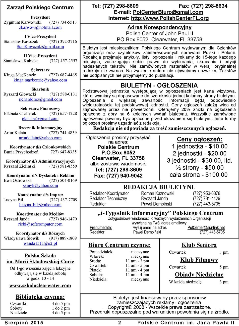 com Sekretarz Finansowy Elżbieta Chaberek (727) 657-1228 elahabe@gmail.com Rzecznik Informacyjny Artur Kalata (727) 744-4839 arturkalata@yahoo.