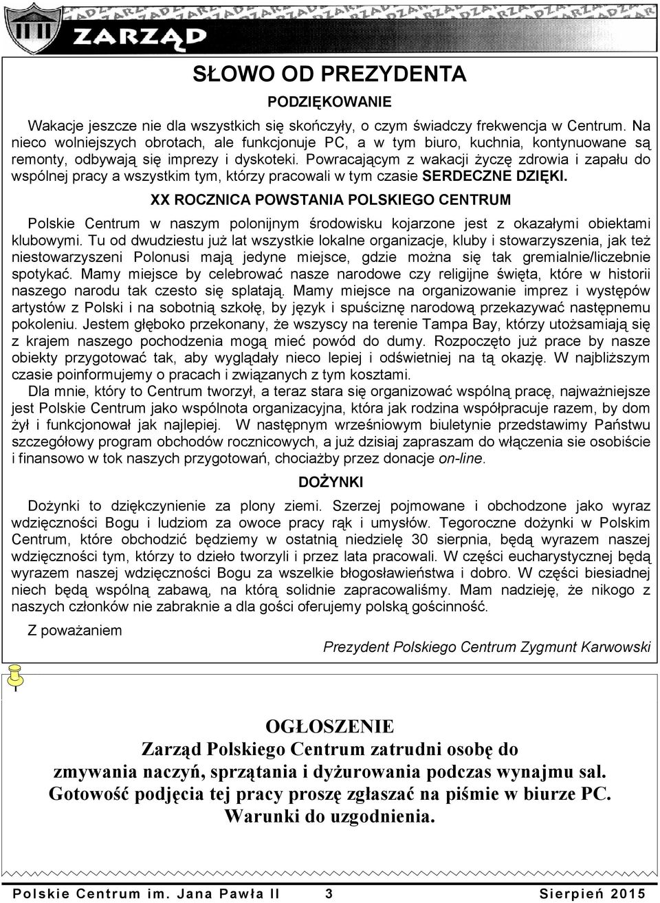 Powracającym z wakacji życzę zdrowia i zapału do wspólnej pracy a wszystkim tym, którzy pracowali w tym czasie SERDECZNE DZIĘKI.