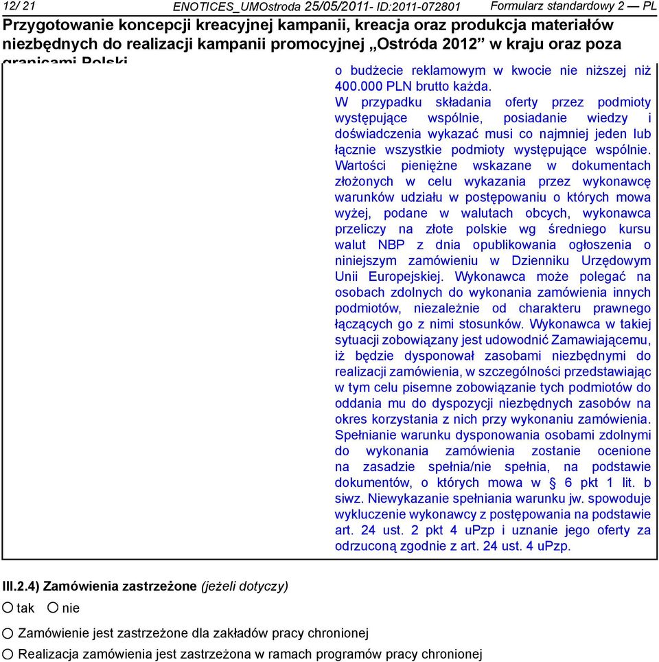 Wartości pieniężne wskazane w dokumentach złożonych w celu wykazania przez wykonawcę warunków udziału w postępowaniu o których mowa wyżej, podane w walutach obcych, wykonawca przeliczy na złote