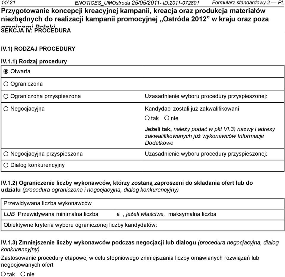 2) Ogranicze liczby wykonawców, którzy zostaną zaproszeni do składania ofert lub do udziału (procedura ograniczona i negocjacyjna, dialog konkurencyjny) Przewidywana liczba wykonawców LUB