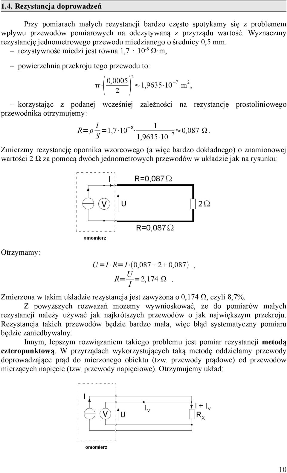 rezystywność miedzi jest równa 1,7 10-8 Ω m, powierzchnia przekroju tego przewodu to: 0,0005 2 2 1,9635 10 7 m 2, korzystając z podanej wcześniej zależności na rezystancję prostoliniowego przewodnika