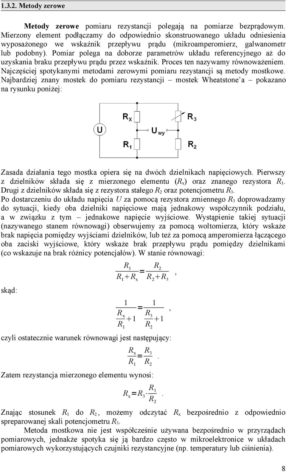 Pomiar polega na doborze parametrów układu referencyjnego aż do uzyskania braku przepływu prądu przez wskaźnik. Proces ten nazywamy równoważeniem.