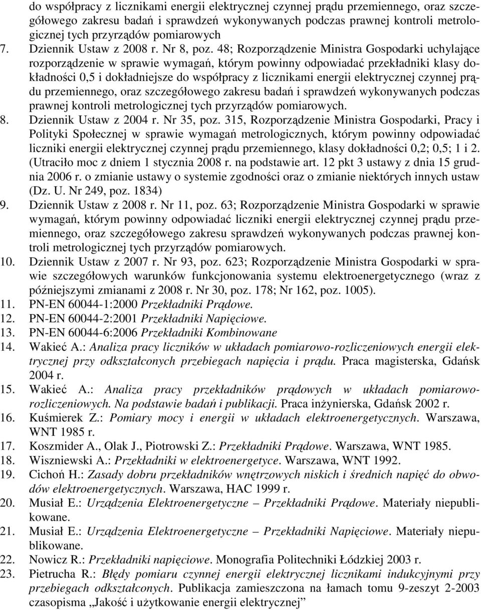 48; Rozporządzenie Ministra Gospodarki uchylające rozporządzenie w sprawie wymagań, którym powinny odpowiadać przekładniki klasy dokładności 0,5 i dokładniejsze  pomiarowych. 8.