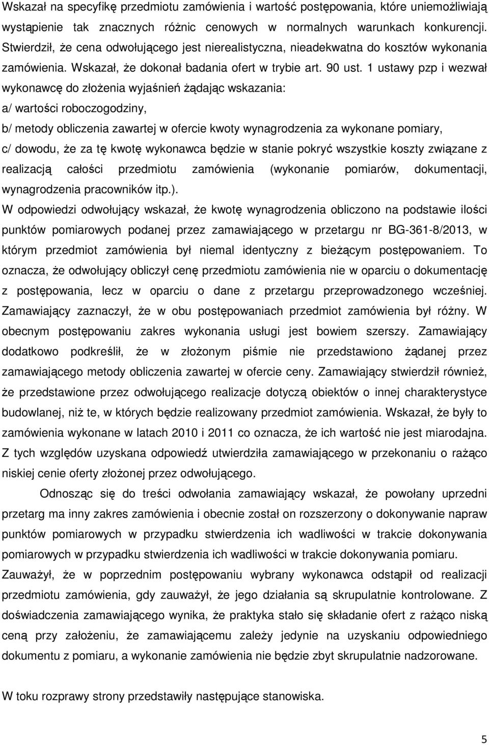 1 ustawy pzp i wezwał wykonawcę do złożenia wyjaśnień żądając wskazania: a/ wartości roboczogodziny, b/ metody obliczenia zawartej w ofercie kwoty wynagrodzenia za wykonane pomiary, c/ dowodu, że za