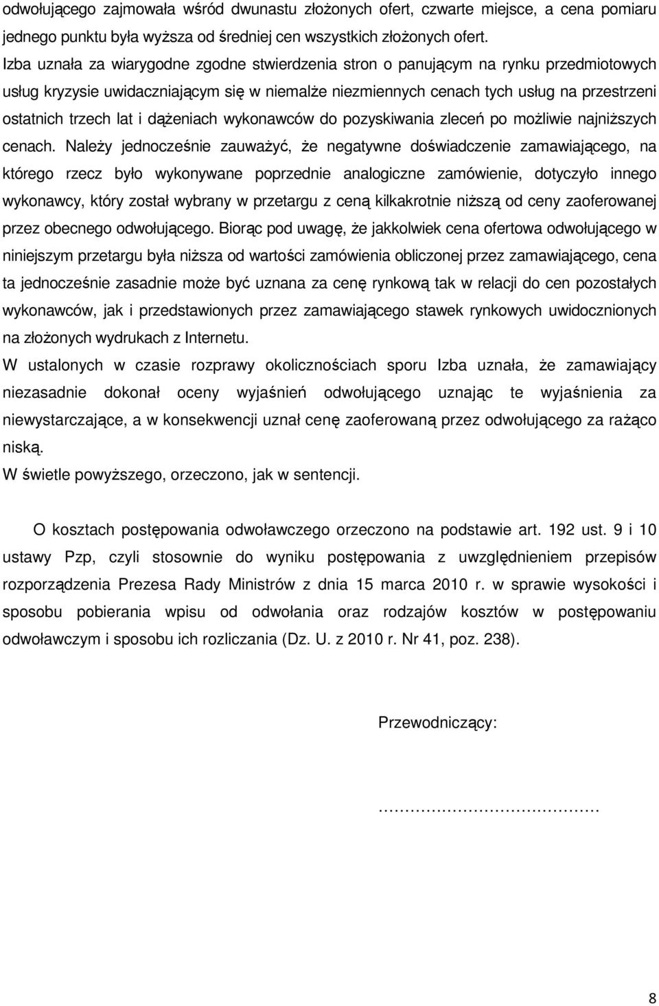lat i dążeniach wykonawców do pozyskiwania zleceń po możliwie najniższych cenach.