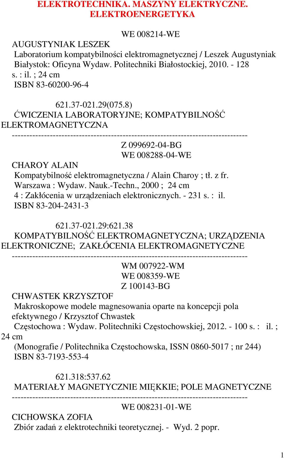 8) ĆWICZENIA LABORATORYJNE; KOMPATYBILNOŚĆ ELEKTROMAGNETYCZNA Z 099692-04-BG WE 008288-04-WE CHAROY ALAIN Kompatybilność elektromagnetyczna / Alain Charoy ; tł. z fr. Warszawa : Wydaw. Nauk.-Techn.