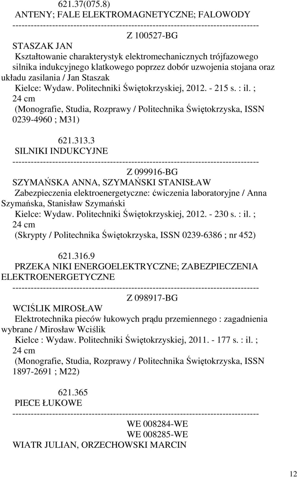 oraz układu zasilania / Jan Staszak Kielce: Wydaw. Politechniki Świętokrzyskiej, 2012. - 215 s. : il. ; (Monografie, Studia, Rozprawy / Politechnika Świętokrzyska, ISSN 0239-4960 ; M31) 621.313.