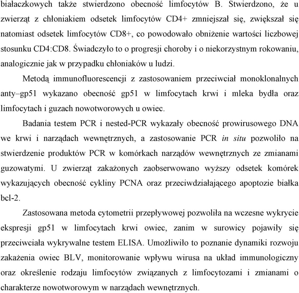 Świadczyło to o progresji choroby i o niekorzystnym rokowaniu, analogicznie jak w przypadku chłoniaków u ludzi.