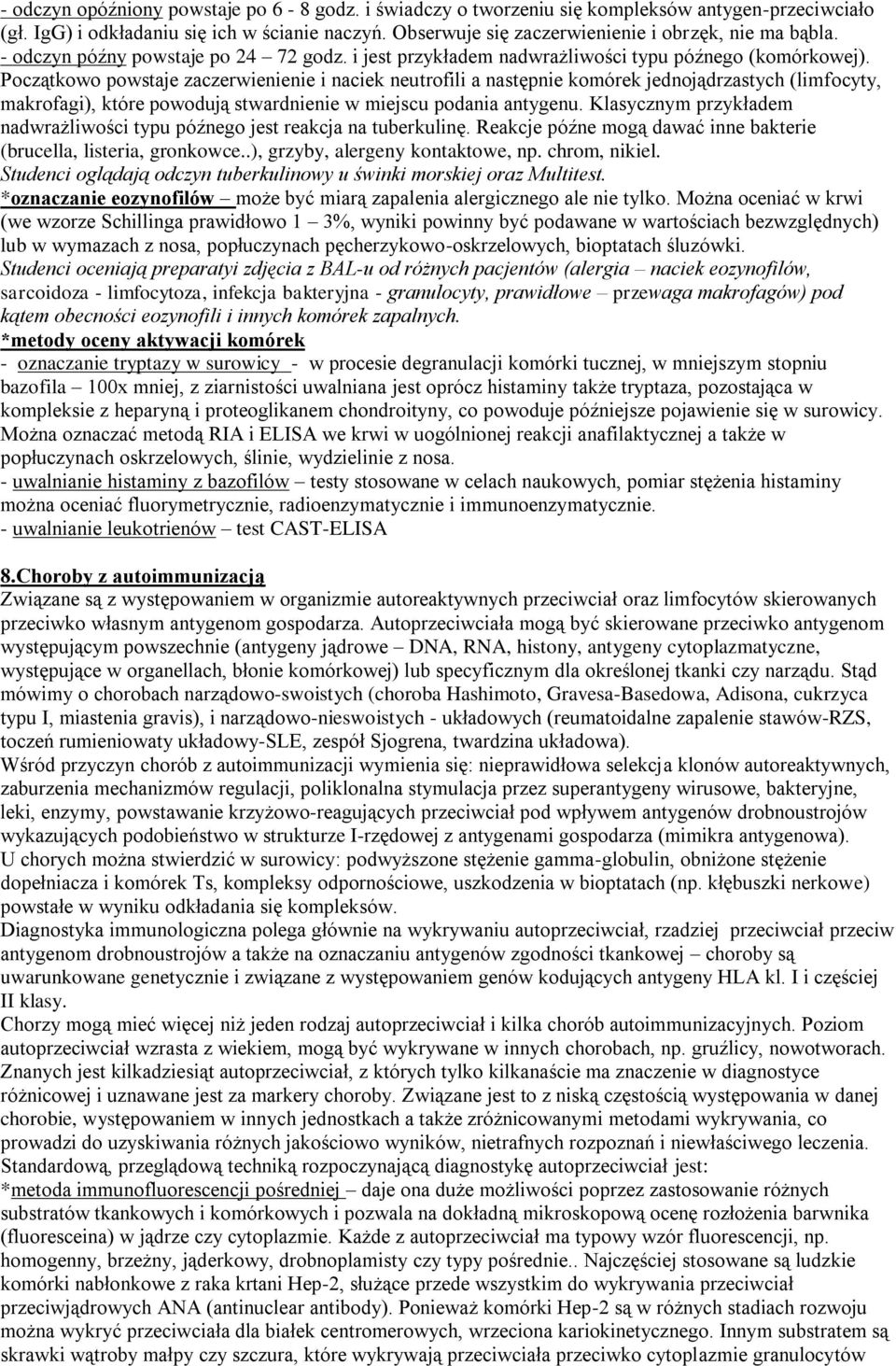 Początkowo powstaje zaczerwienienie i naciek neutrofili a następnie komórek jednojądrzastych (limfocyty, makrofagi), które powodują stwardnienie w miejscu podania antygenu.