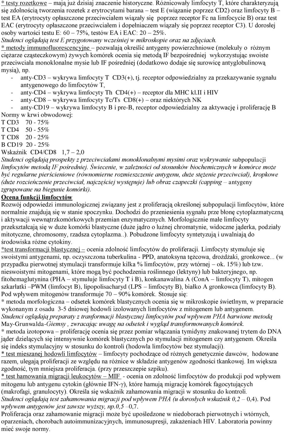 wiązały się poprzez receptor Fc na limfocycie B) oraz test EAC (erytrocyty opłaszczone przeciwciałem i dopełniaczem wiązały się poprzez receptor C3).