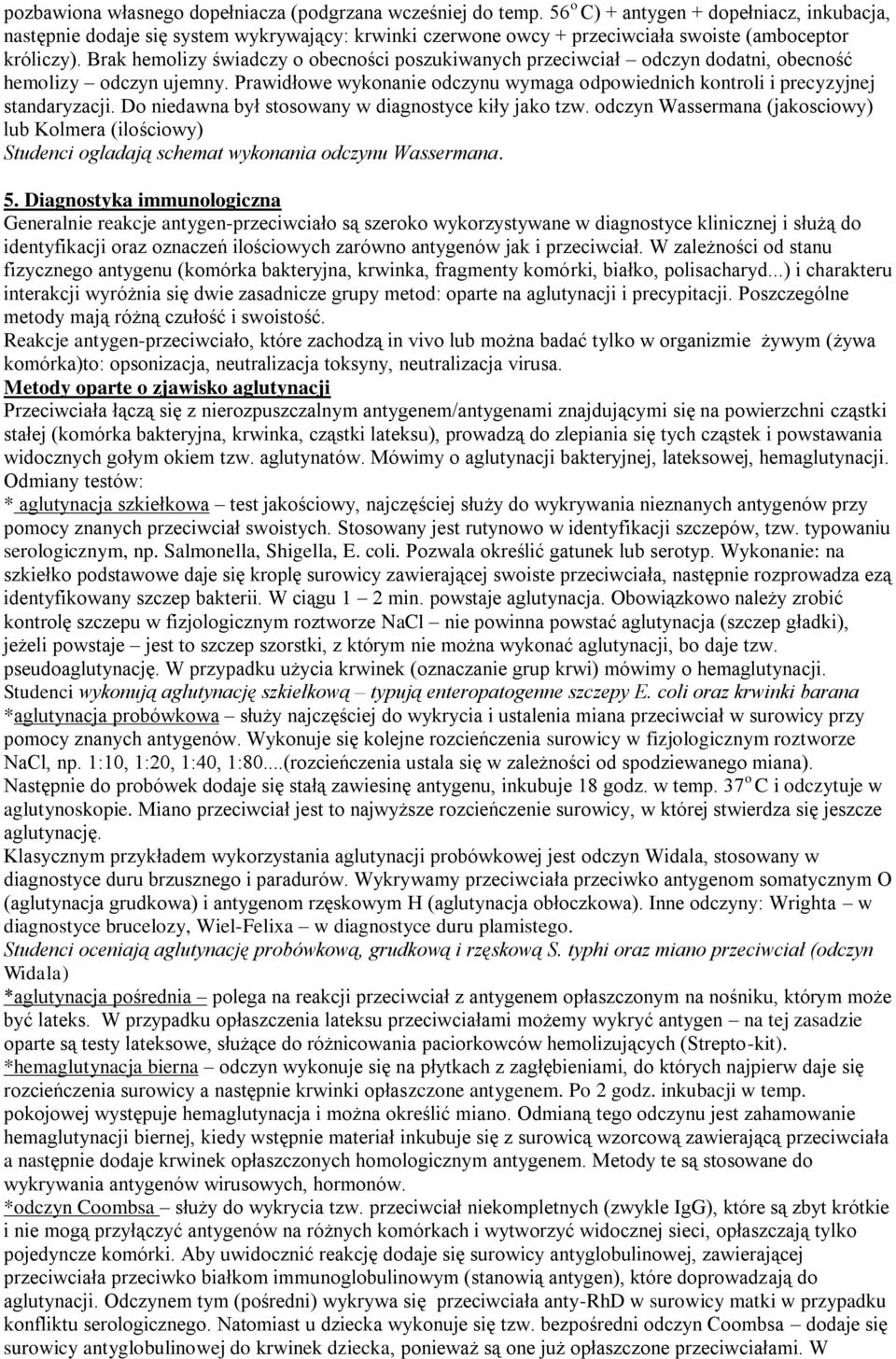 Brak hemolizy świadczy o obecności poszukiwanych przeciwciał odczyn dodatni, obecność hemolizy odczyn ujemny. Prawidłowe wykonanie odczynu wymaga odpowiednich kontroli i precyzyjnej standaryzacji.