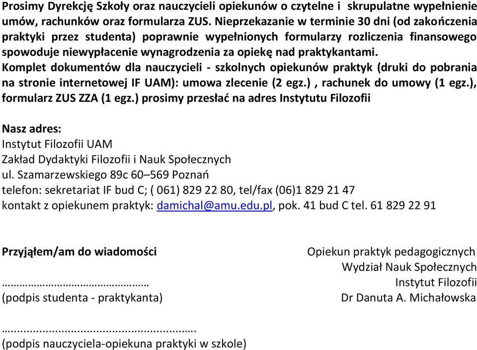 Komplet dokumentów dla nauczycieli - szkolnych opiekunów praktyk (druki do pobrania na stronie internetowej IF UAM): umowa zlecenie (2 egz.), rachunek do umowy (1 egz.), formularz ZUS ZZA (1 egz.