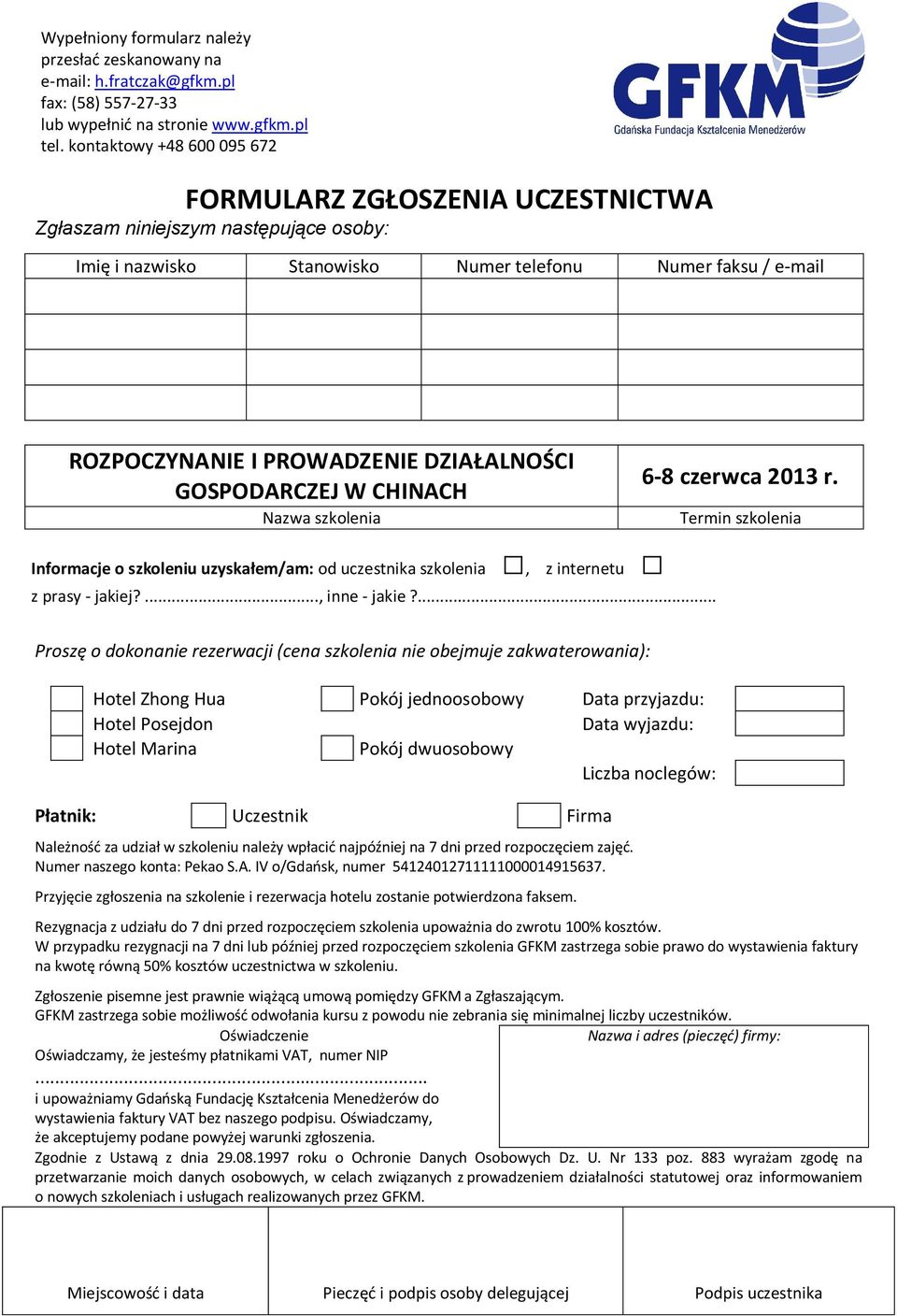 CI 6-8 czerwca 2013 r. GOSPODARCZEJ W CHINACH Nazwa Termin Informacje o szkoleniu uzyska em/am: od uczestnika, z internetu z prasy - jakiej?..., inne - jakie?