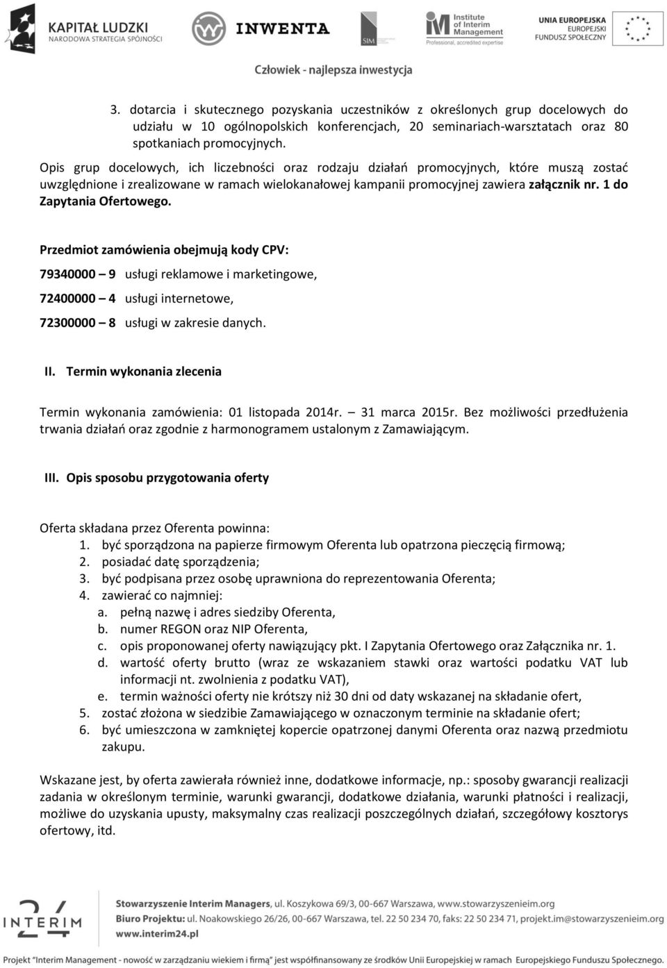 1 do Zapytania Ofertowego. Przedmiot zamówienia obejmują kody CPV: 79340000 9 usługi reklamowe i marketingowe, 72400000 4 usługi internetowe, 72300000 8 usługi w zakresie danych. II.