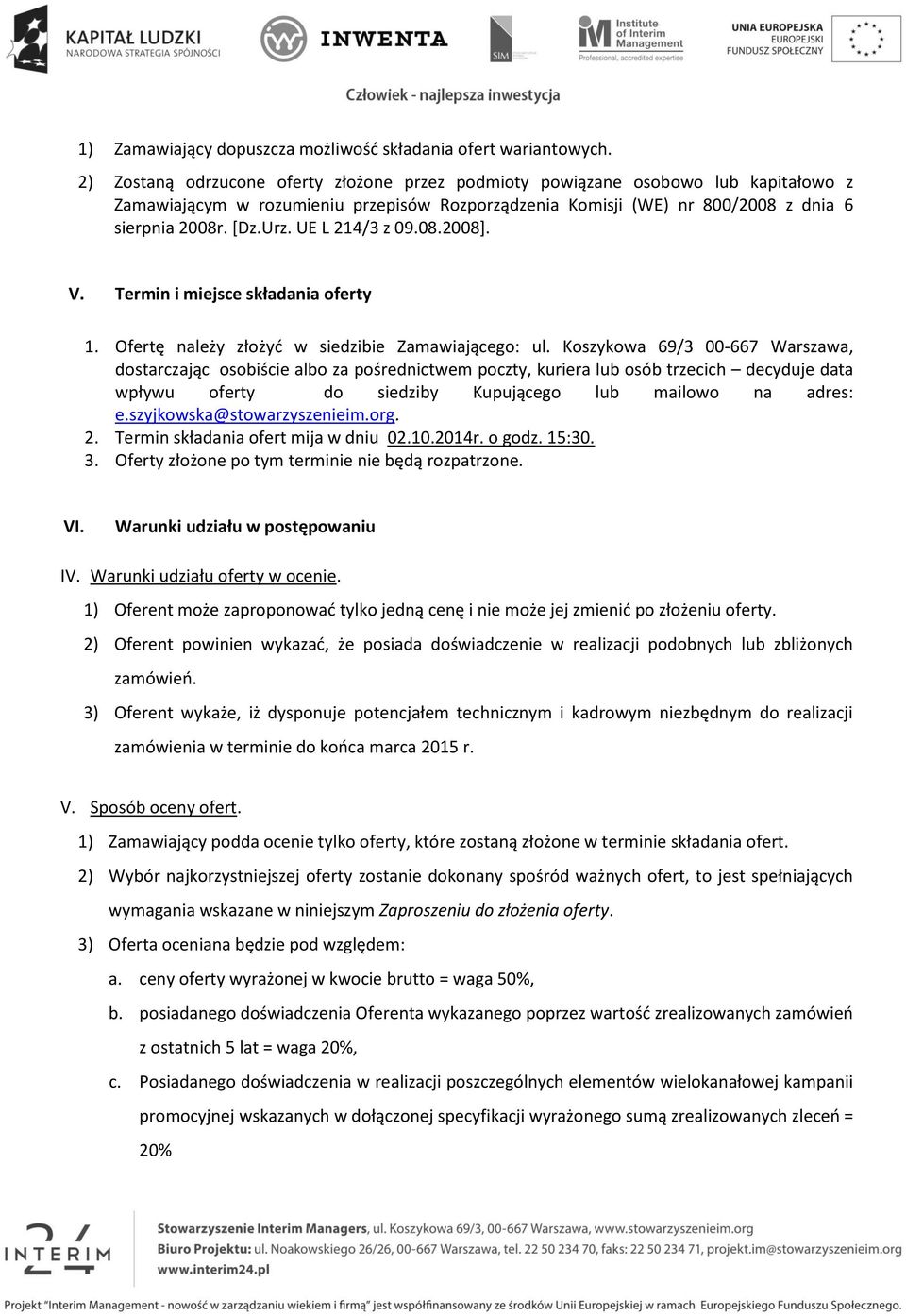 UE L 214/3 z 09.08.2008]. V. Termin i miejsce składania oferty 1. Ofertę należy złożyć w siedzibie Zamawiającego: ul.