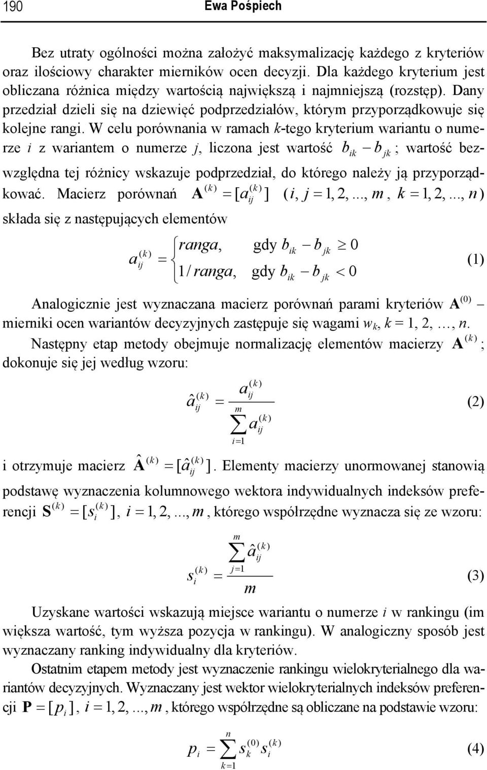 W celu porównana w ramach k-tego kryterum warantu o numerze z warantem o numerze j, lczona jest wartość k jk ; wartość ezwzględna tej różncy wskazuje podprzedzał, do którego należy ją przyporządkować.