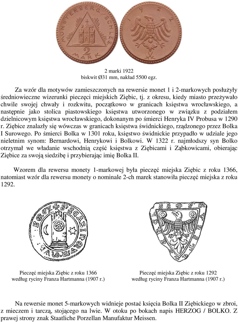 dzielnicowym księstwa wrocławskiego, dokonanym po śmierci Henryka IV Probusa w 1290 r. Ziębice znalazły się wówczas w granicach księstwa świdnickiego, rządzonego przez Bolka I Surowego.