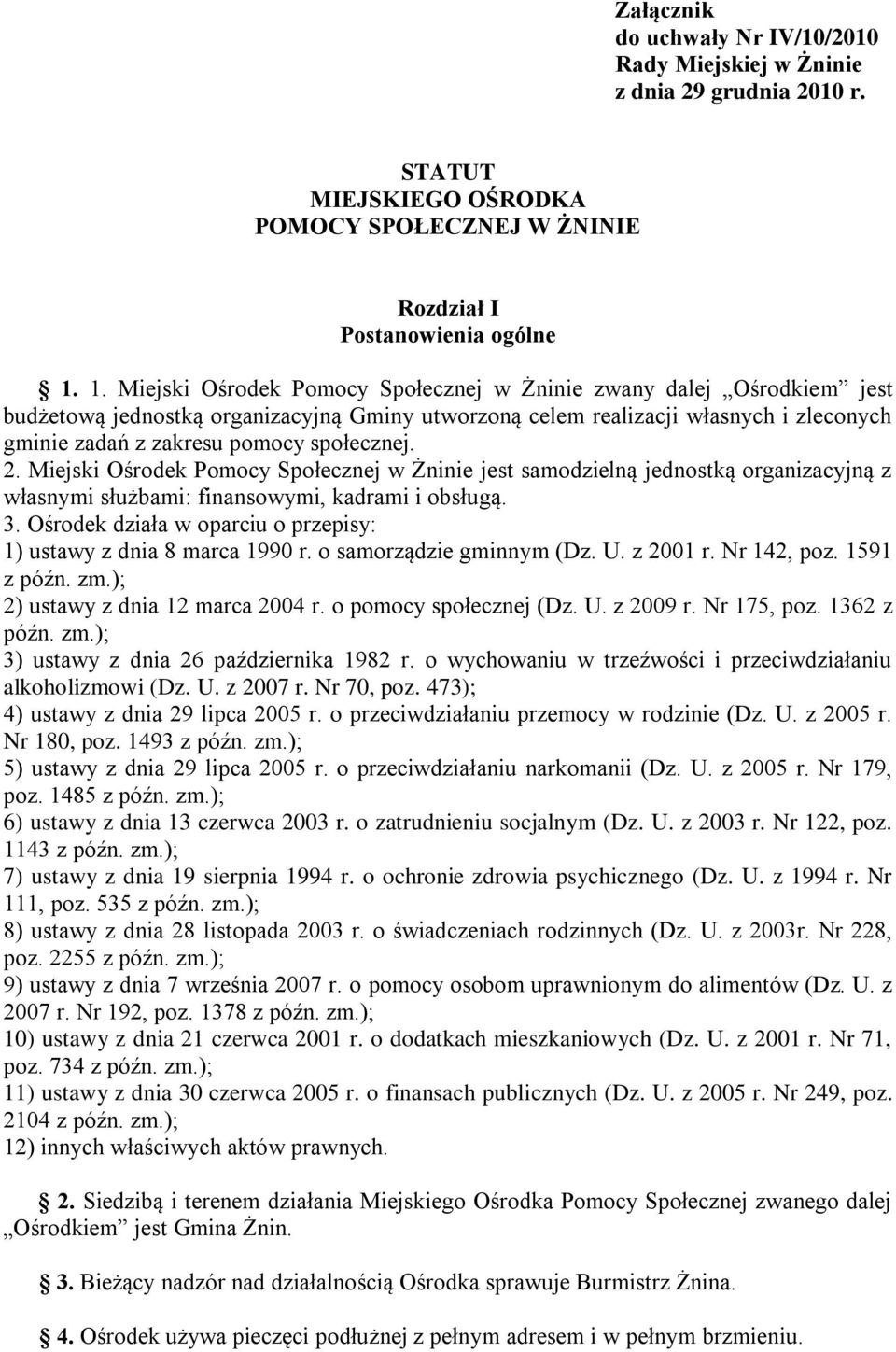 społecznej. 2. Miejski Ośrodek Pomocy Społecznej w Żninie jest samodzielną jednostką organizacyjną z własnymi służbami: finansowymi, kadrami i obsługą. 3.