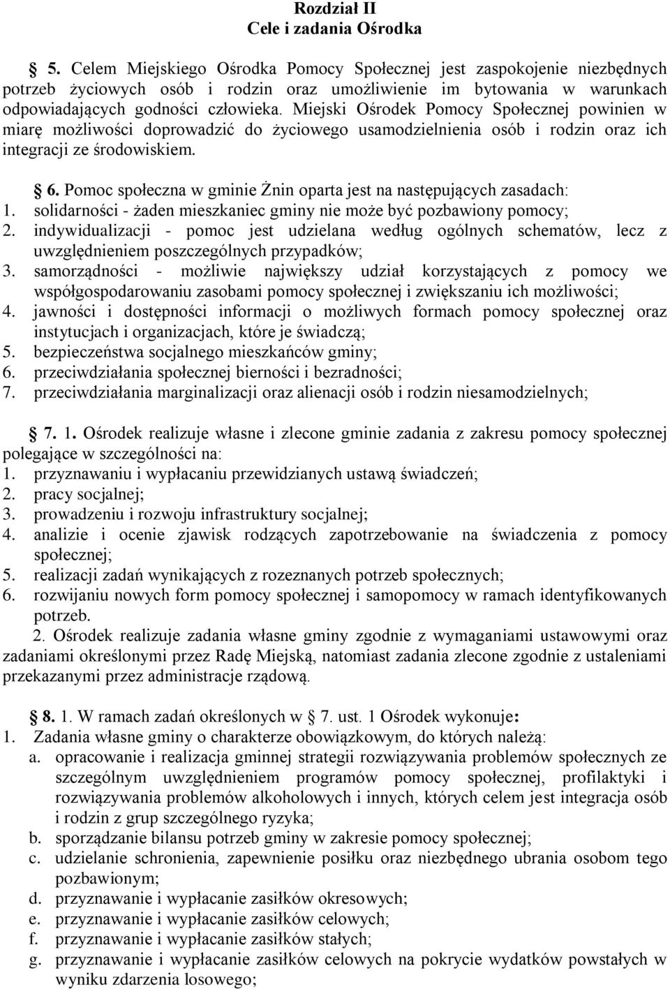 Miejski Ośrodek Pomocy Społecznej powinien w miarę możliwości doprowadzić do życiowego usamodzielnienia osób i rodzin oraz ich integracji ze środowiskiem. 6.