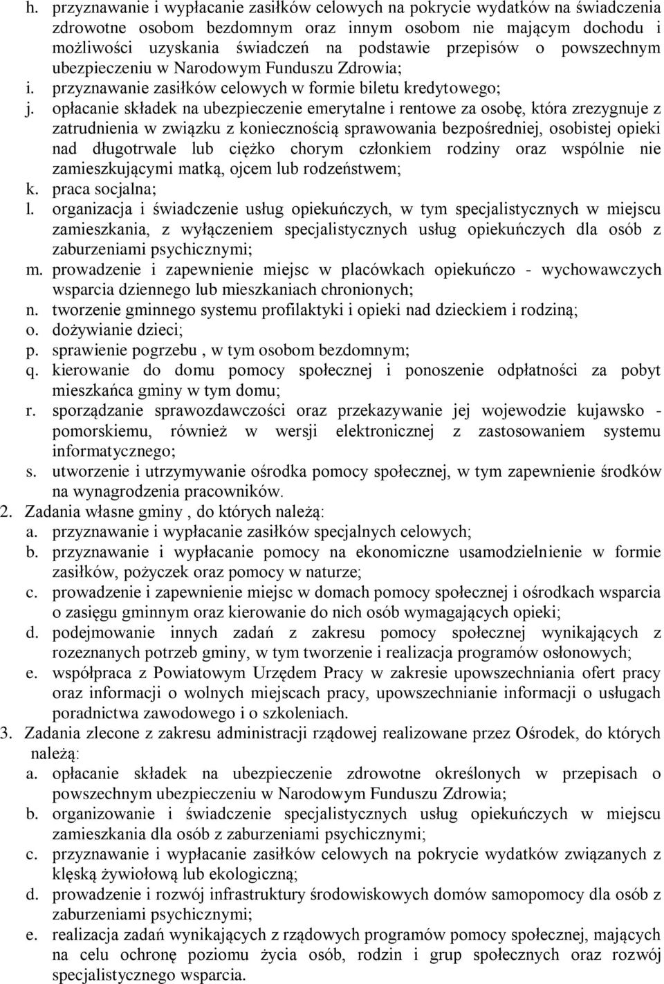 opłacanie składek na ubezpieczenie emerytalne i rentowe za osobę, która zrezygnuje z zatrudnienia w związku z koniecznością sprawowania bezpośredniej, osobistej opieki nad długotrwale lub ciężko