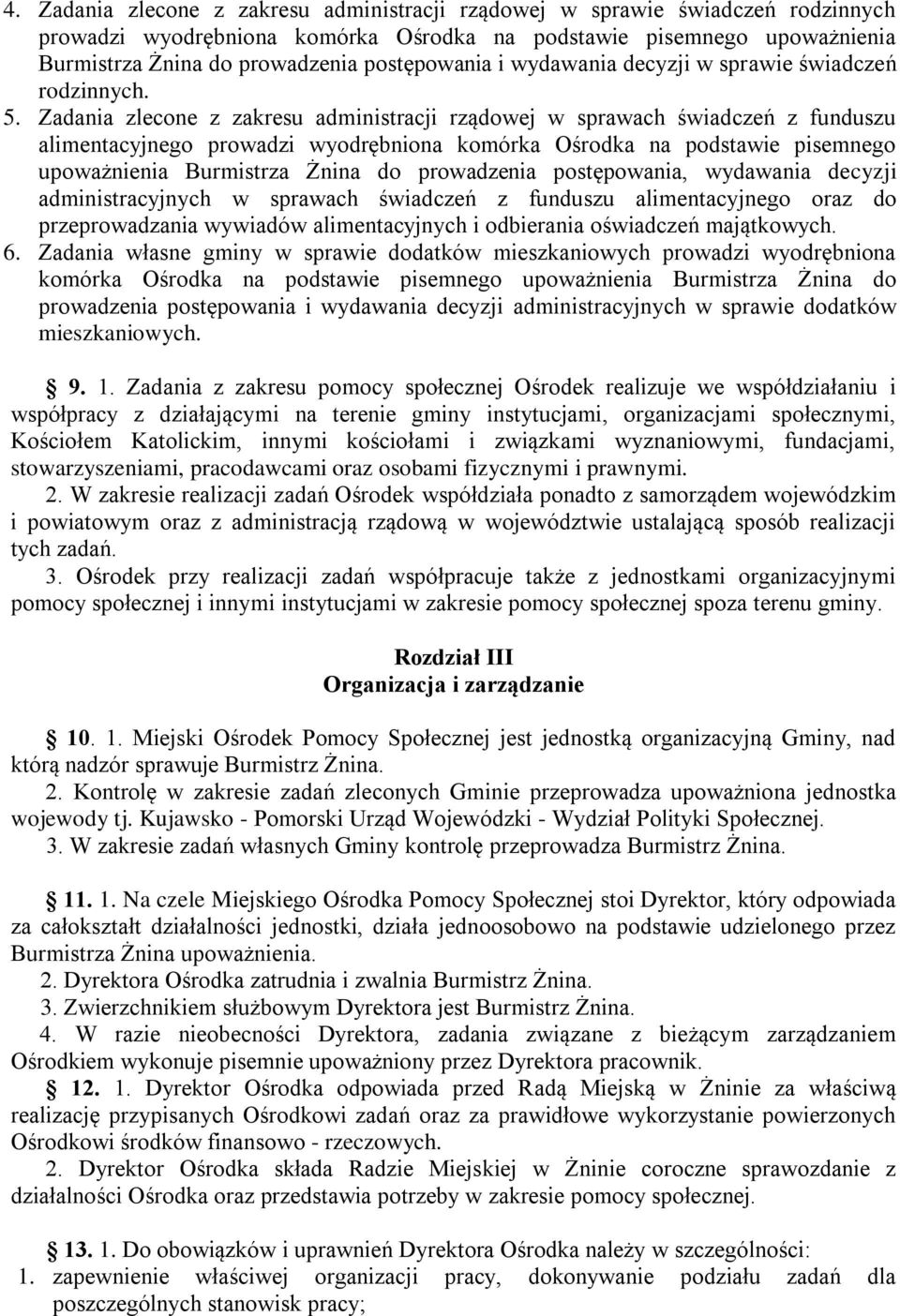 Zadania zlecone z zakresu administracji rządowej w sprawach świadczeń z funduszu alimentacyjnego prowadzi wyodrębniona komórka Ośrodka na podstawie pisemnego upoważnienia Burmistrza Żnina do