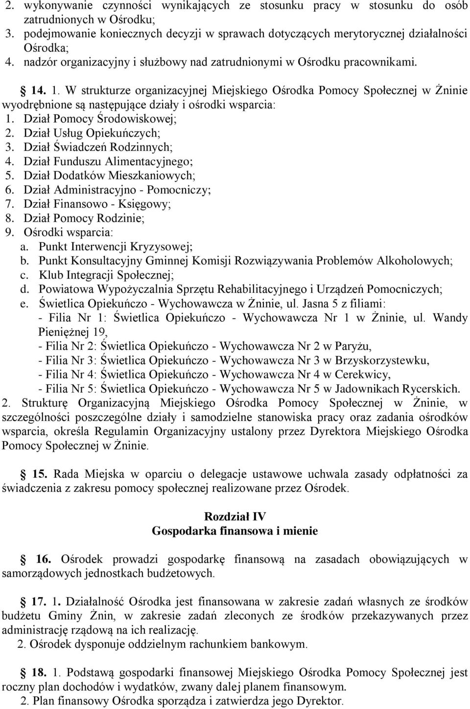 . 1. W strukturze organizacyjnej Miejskiego Ośrodka Pomocy Społecznej w Żninie wyodrębnione są następujące działy i ośrodki wsparcia: 1. Dział Pomocy Środowiskowej; 2. Dział Usług Opiekuńczych; 3.