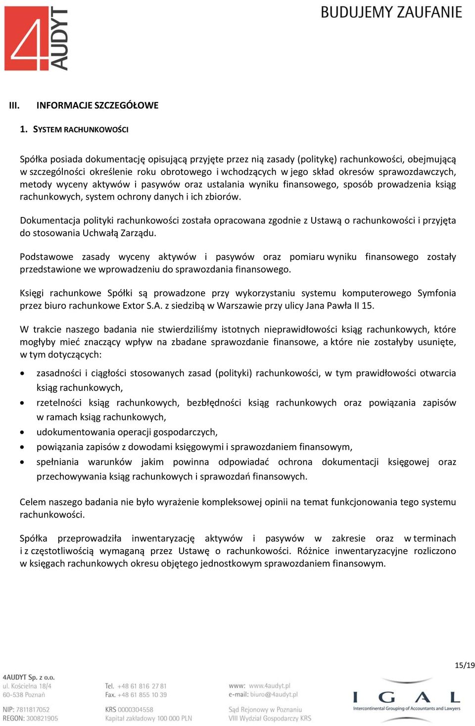 sprawozdawczych, metody wyceny aktywów i pasywów oraz ustalania wyniku finansowego, sposób prowadzenia ksiąg rachunkowych, system ochrony danych i ich zbiorów.