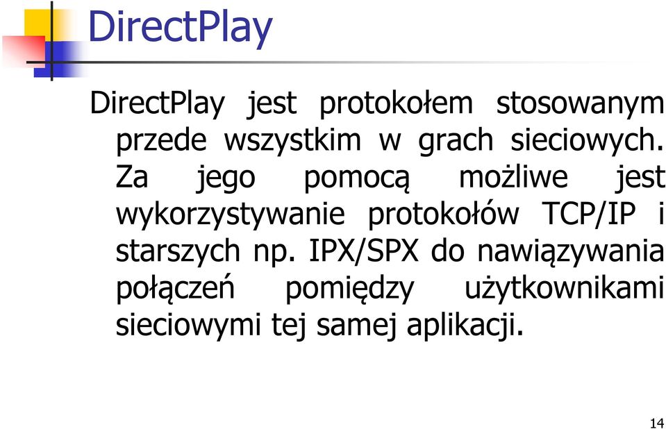 Za jego pomocą możliwe jest wykorzystywanie protokołów TCP/IP i