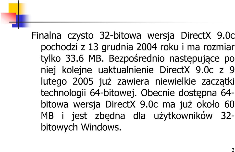 Bezpośrednio następujące po niej kolejne uaktualnienie DirectX 9.