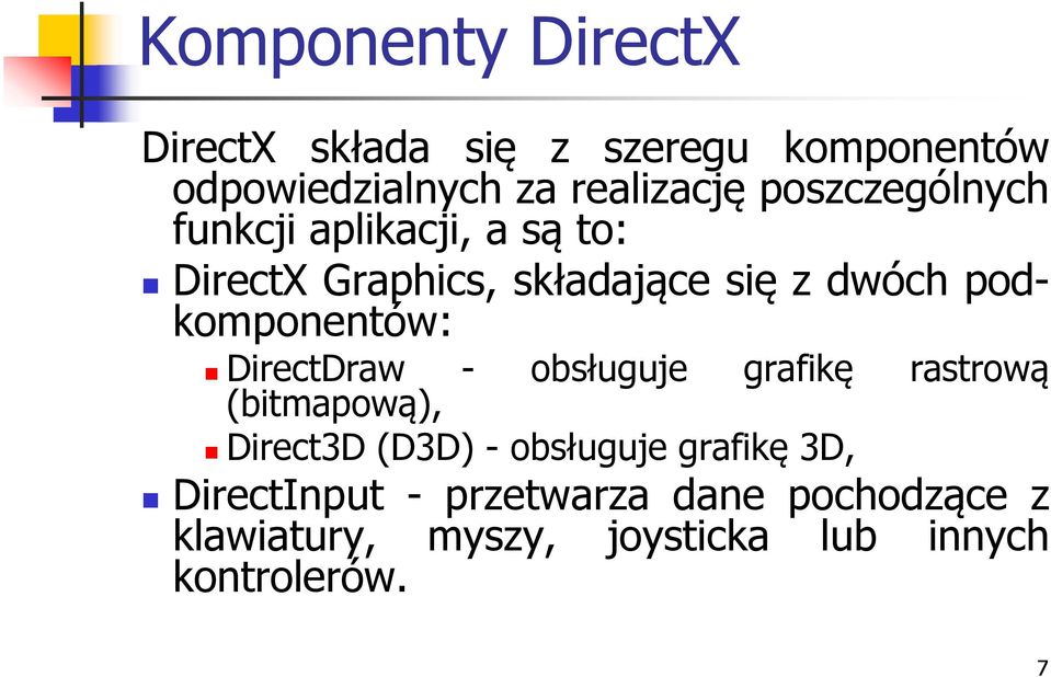 podkomponentów: DirectDraw - obsługuje grafikę rastrową (bitmapową), Direct3D (D3D) -