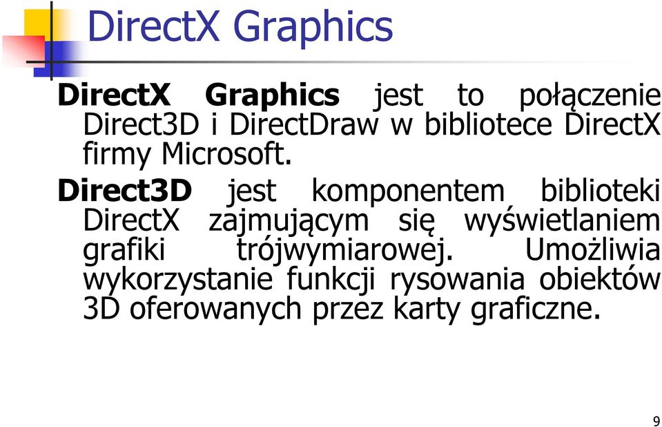 Direct3D jest komponentem biblioteki DirectX zajmującym się wyświetlaniem