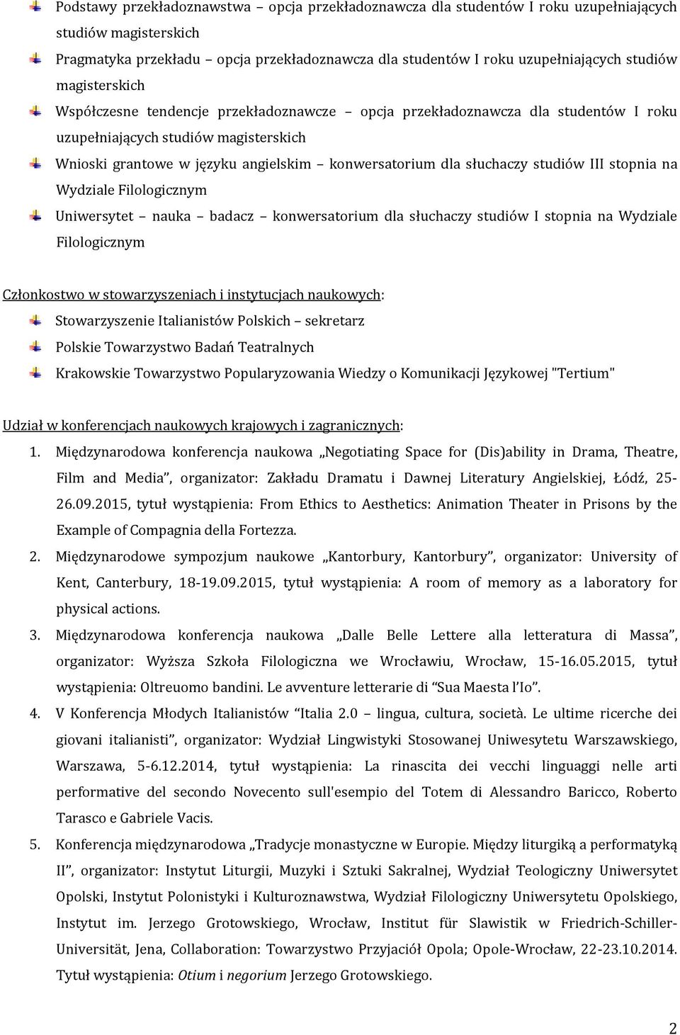 słuchaczy studiów III stopnia na Wydziale Filologicznym Uniwersytet nauka badacz konwersatorium dla słuchaczy studiów I stopnia na Wydziale Filologicznym Członkostwo w stowarzyszeniach i instytucjach