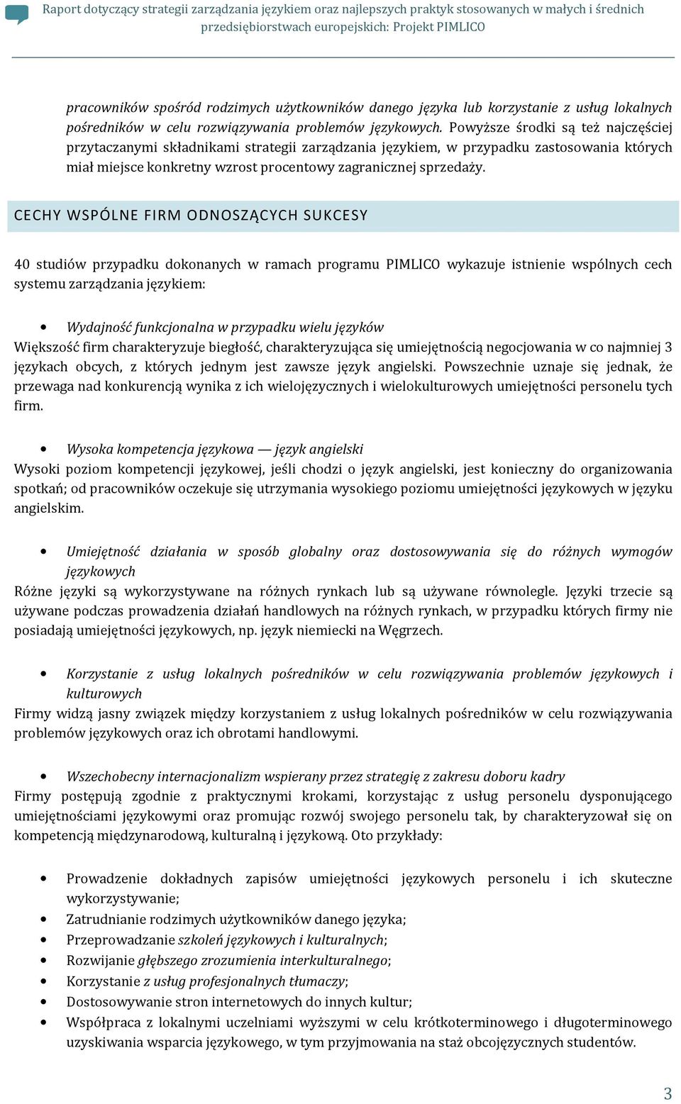 CECHY WSPÓLNE FIRM ODNOSZĄCYCH SUKCESY 40 studiów przypadku dokonanych w ramach programu PIMLICO wykazuje istnienie wspólnych cech systemu zarządzania językiem: Wydajność funkcjonalna w przypadku