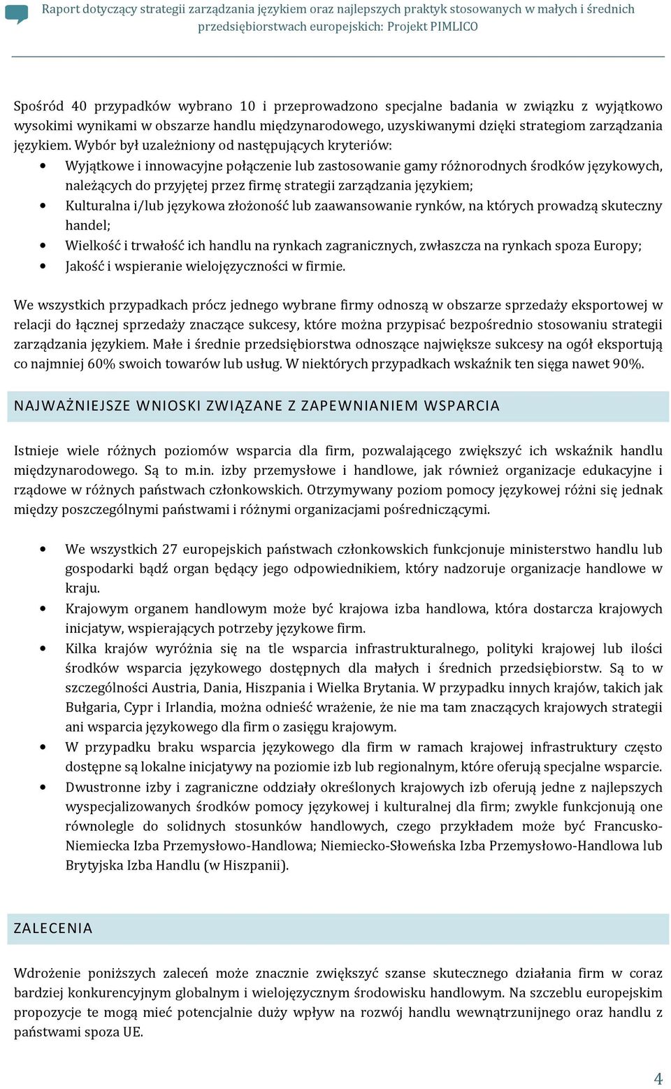 językiem; Kulturalna i/lub językowa złożoność lub zaawansowanie rynków, na których prowadzą skuteczny handel; Wielkość i trwałość ich handlu na rynkach zagranicznych, zwłaszcza na rynkach spoza