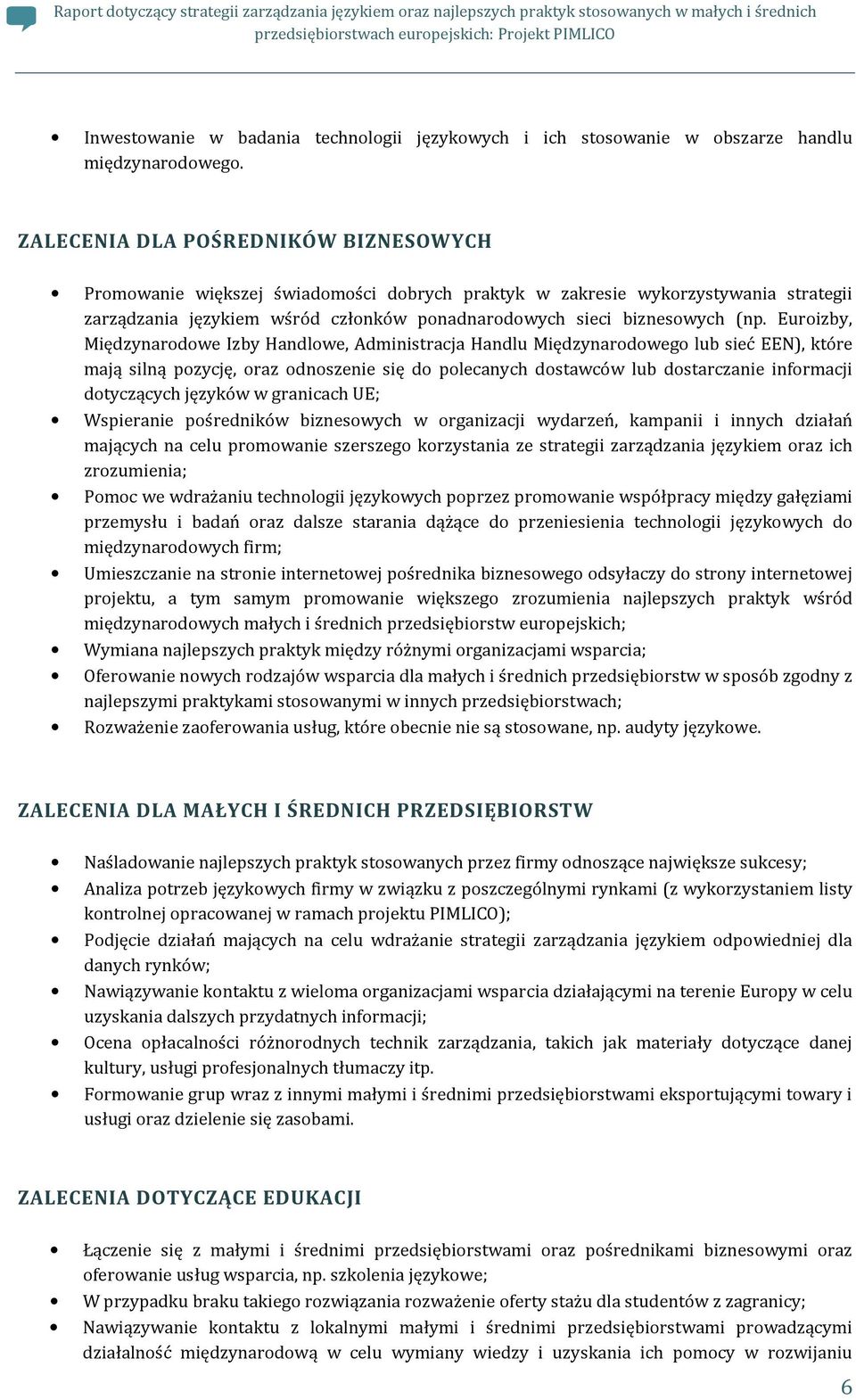 Euroizby, Międzynarodowe Izby Handlowe, Administracja Handlu Międzynarodowego lub sieć EEN), które mają silną pozycję, oraz odnoszenie się do polecanych dostawców lub dostarczanie informacji