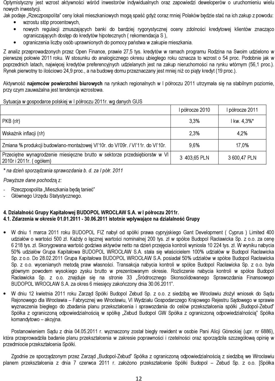 rygorystycznej oceny zdolności kredytowej klientów znacząco ograniczających dostęp do kredytów hipotecznych ( rekomendacja S ), ograniczenia liczby osób uprawnionych do pomocy państwa w zakupie