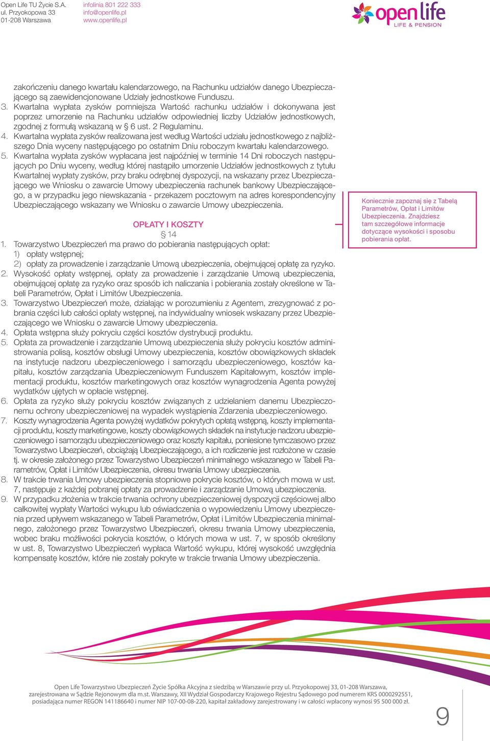 2 Regulaminu. 4. Kwartalna wypłata zysków realizowana jest według Wartości udziału jednostkowego z najbliższego Dnia wyceny następującego po ostatnim Dniu roboczym kwartału kalendarzowego. 5.