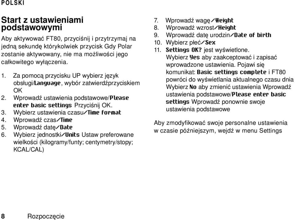 Wybierz ustawienia czasu/time format 4. Wprowadź czas/time 5. Wprowadź datę/date 6. Wybierz jednostki/units Ustaw preferowane wielkości (kilogramy/funty; centymetry/stopy; KCAL/CAL) 7.