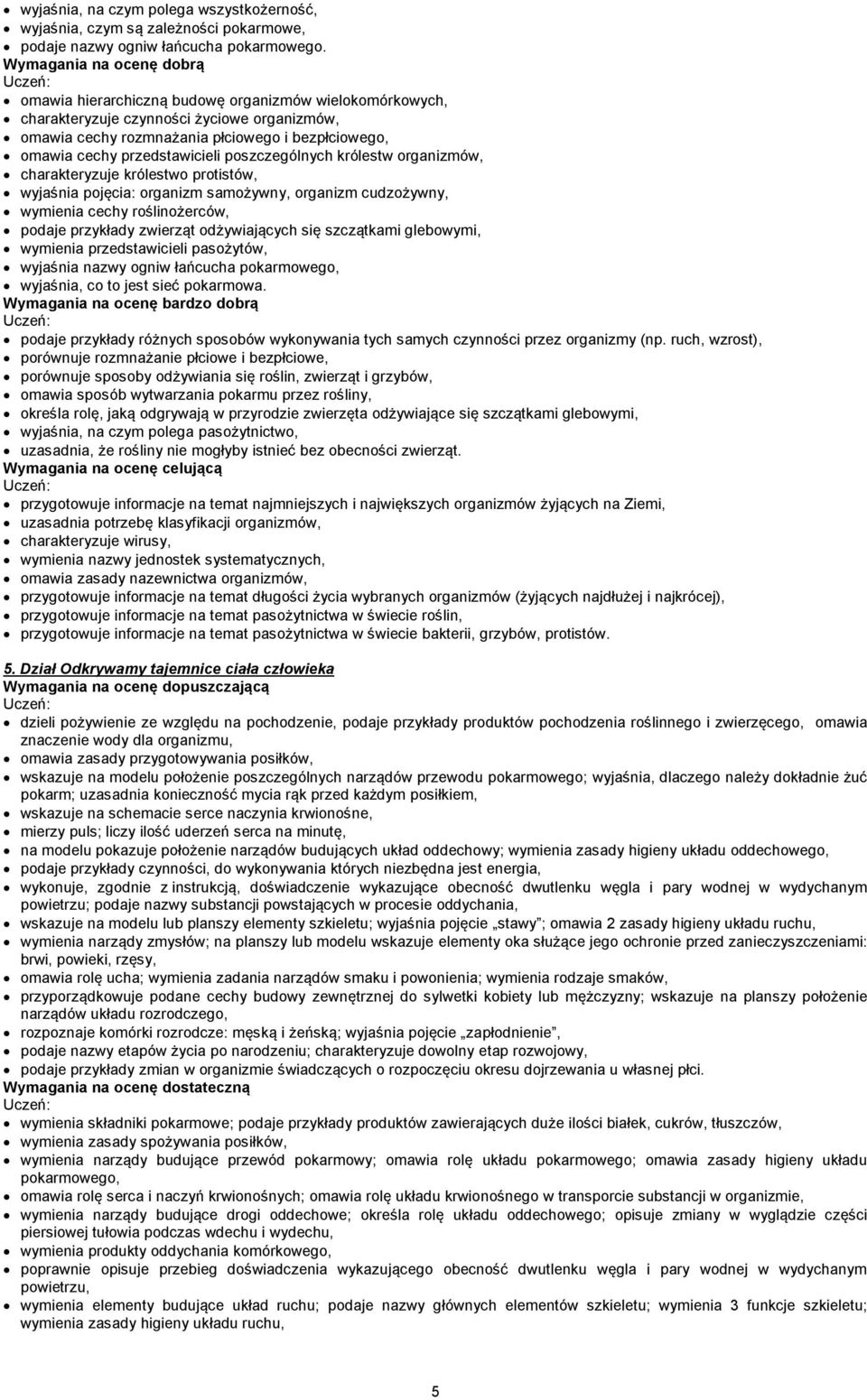 królestw organizmów, charakteryzuje królestwo protistów, wyjaśnia pojęcia: organizm samożywny, organizm cudzożywny, wymienia cechy roślinożerców, podaje przykłady zwierząt odżywiających się